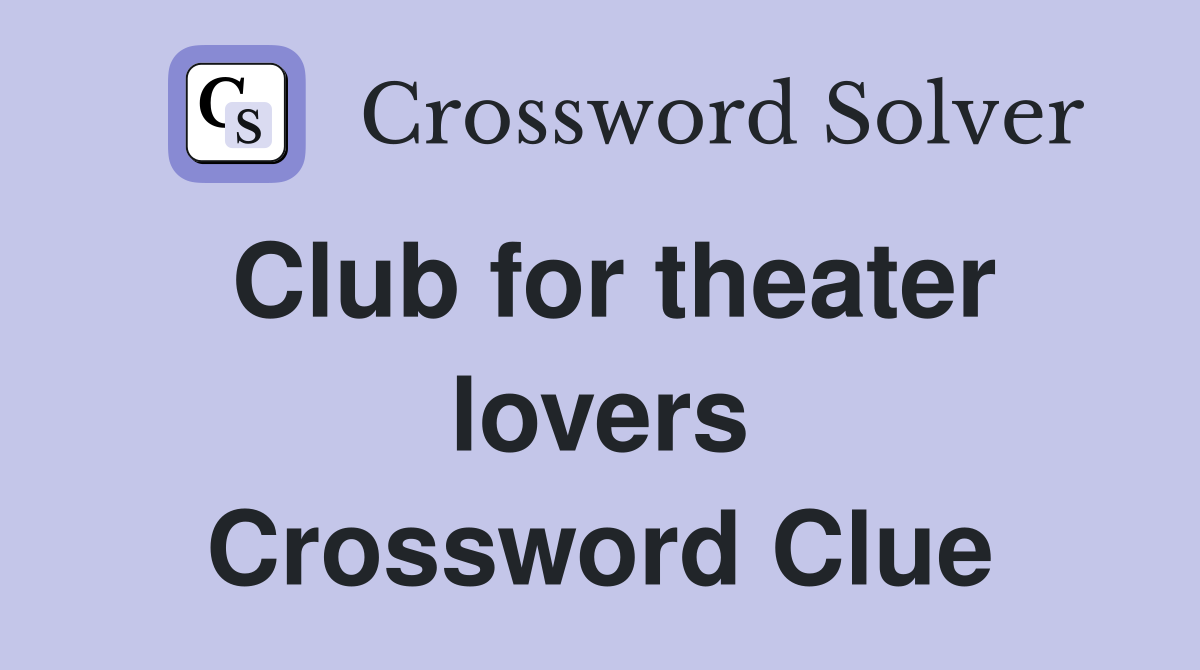 club-for-theater-lovers-crossword-clue-answers-crossword-solver